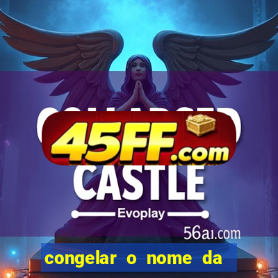 congelar o nome da pessoa no congelador
